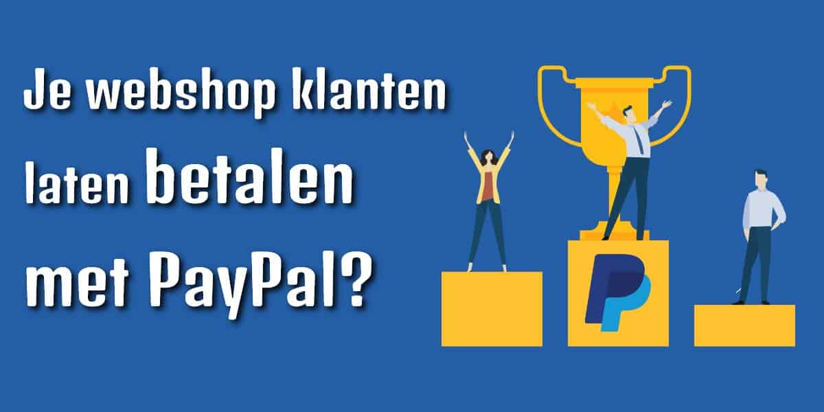 Betalen met PayPal: Een voordelige betaalmethode voor je webshop?